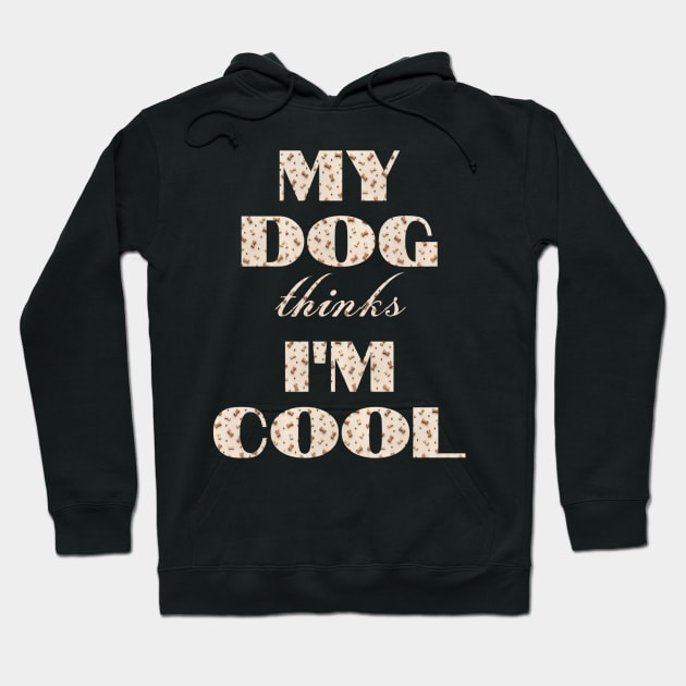 My Dog Thinks I'm Cool Hoodie by Hunter_c4 "Click here to uncover more designs"